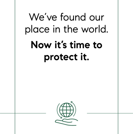 We've found our place in the world. Now it's time to protect it.