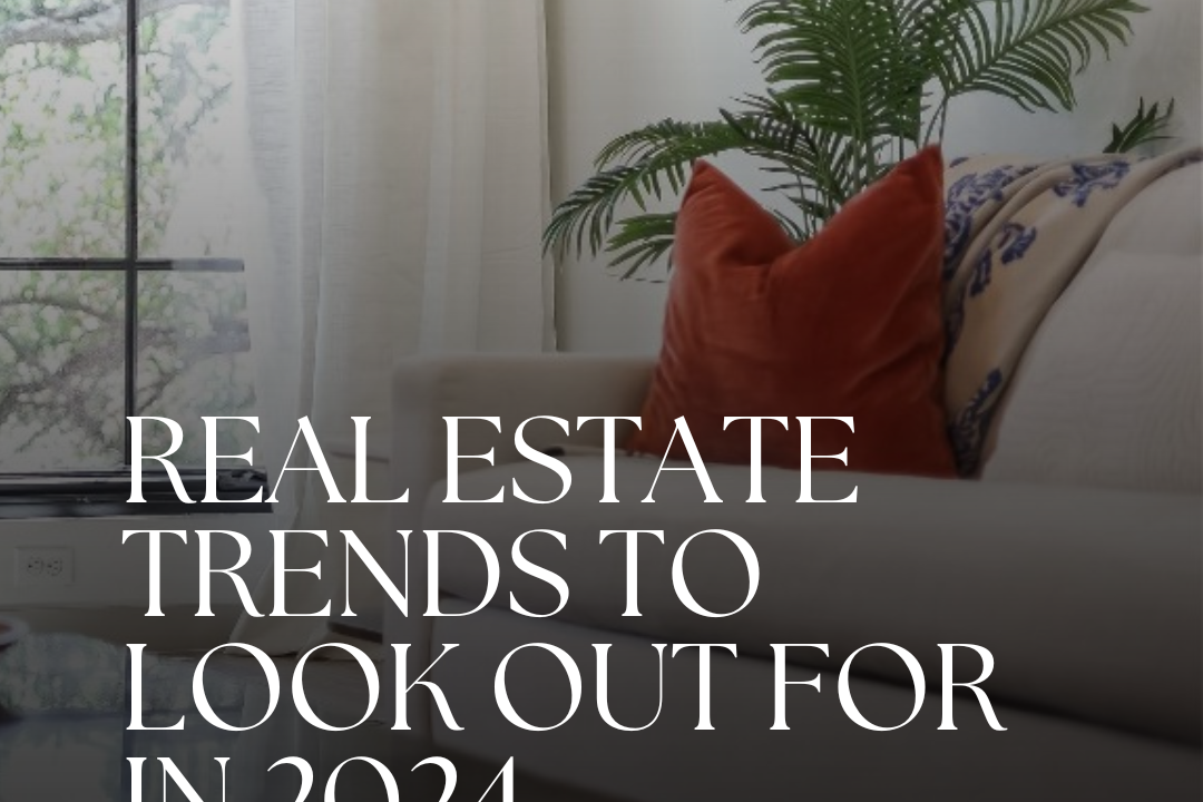 Real Estate Trends to Look Out for in 2024
