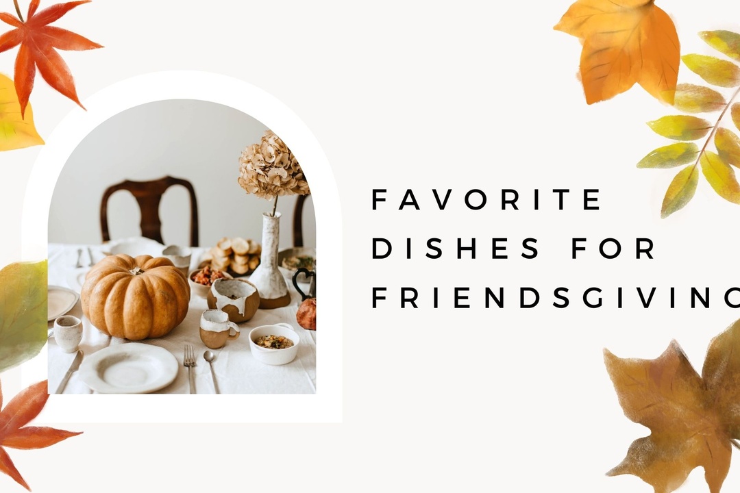Best Dishes to Bring to Friendsgiving