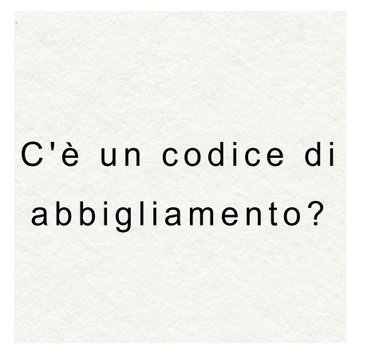Non esiste un dress code rigido. A causa del clima caldo, si consiglia un abbigliamento leggero ed estivo. Portate con voi qualcosa per coprirvi la sera, poiché il luogo si trova su una montagna. I tacchi a spillo sono sconsigliati a causa del giardino.