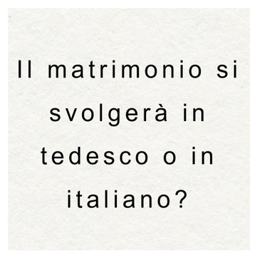 Il matrimonio si svolgerà sia in italiano che in tedesco.