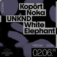 Techno - White Elephant - Kopört - NOKA - UNKND - 02.06.