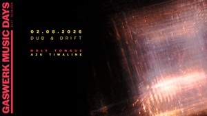 GASWERK MUSIC DAYS 2026 -DUB & DRIFT: Holy Tongue, Azu Tiwaline