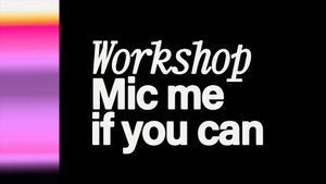 WORKSHOP | MIC ME IF YOU CAN - Unsichtbarer Set-Ton