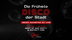 Die frühste Disco der Stadt - Jeden Samstag ab 20 Uhr