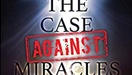 The Case Against Miracles