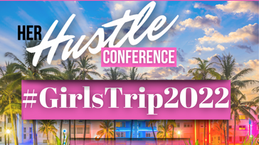 Her Hustle Conference #GirlsTrip2022