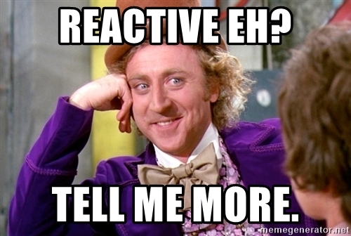 reactive-eh-tell-me-more.jpg