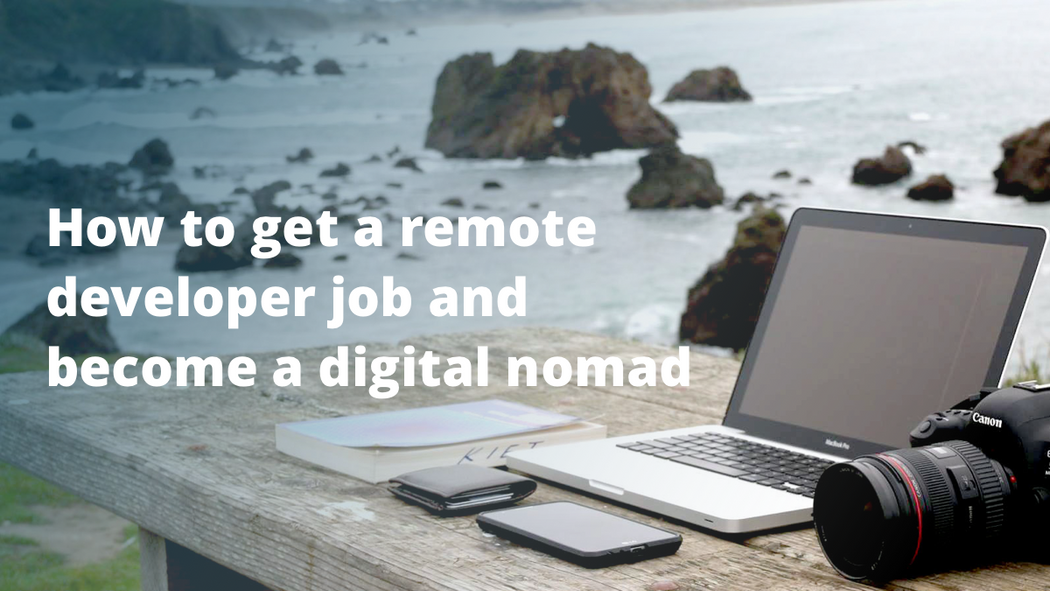 How To Get A Remote Developer Job And Become A Digital Nomad - how to get a remote developer job and become a digital nomad codementor