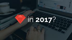 Is Ruby on Rails Still Worth it in 2017?