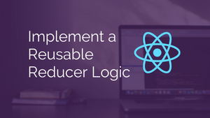 Implement a Reusable Reducer Logic