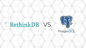 RethinkDB versus PostgreSQL: My Personal Experience