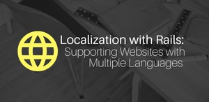 Localization with Rails: Supporting Websites with Multiple Languages Using i18n & yml