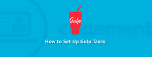 Setting Up Gulp Tasks for the First Time