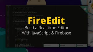 FireEdit: Build a Real-time Editor with JavaScript & Firebase