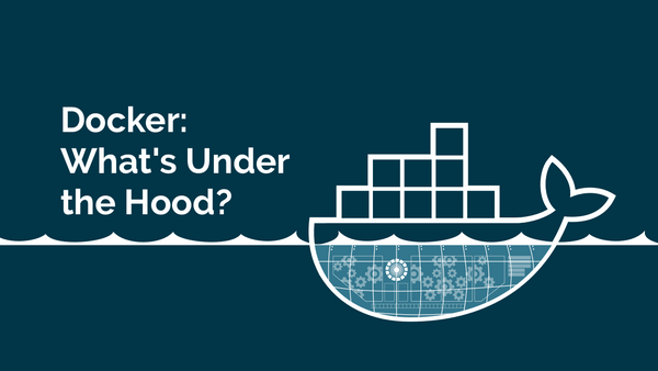 Docker: What's Under the Hood?