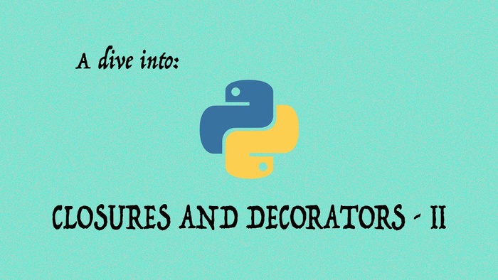 A Dive Into Python Closures and Decorators - Part 2