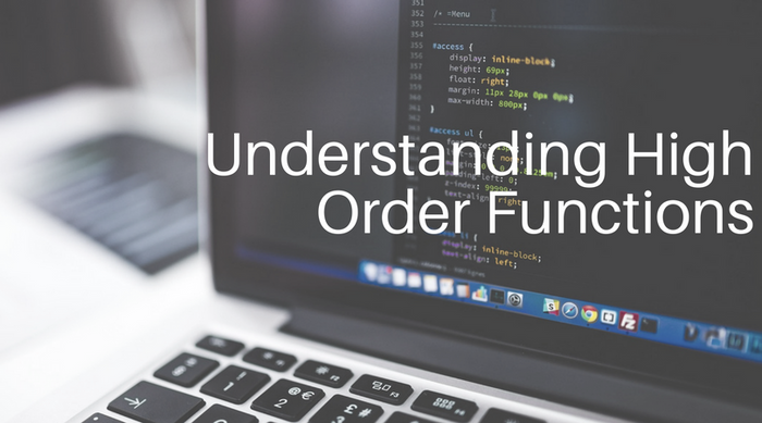 Understanding High Order Functions (Pt. 1)