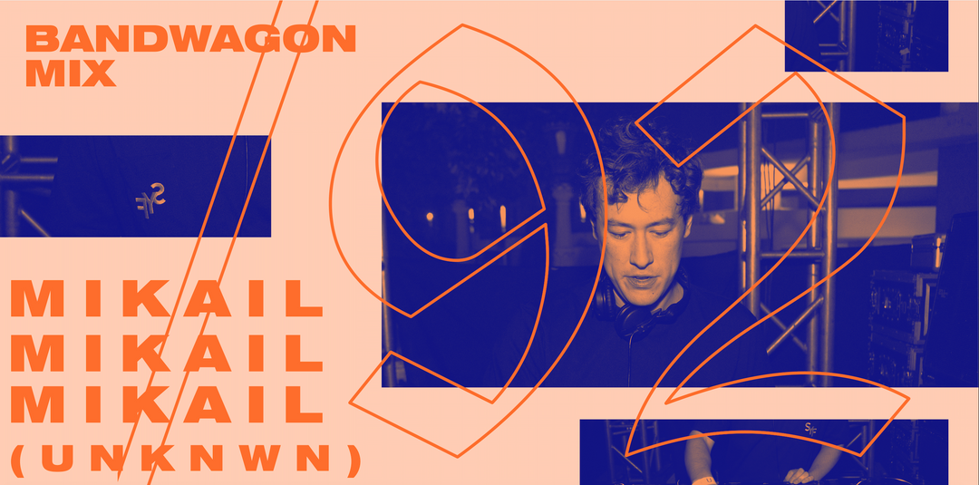 Bandwagon Mix #92: Mikail (UNKNWN)