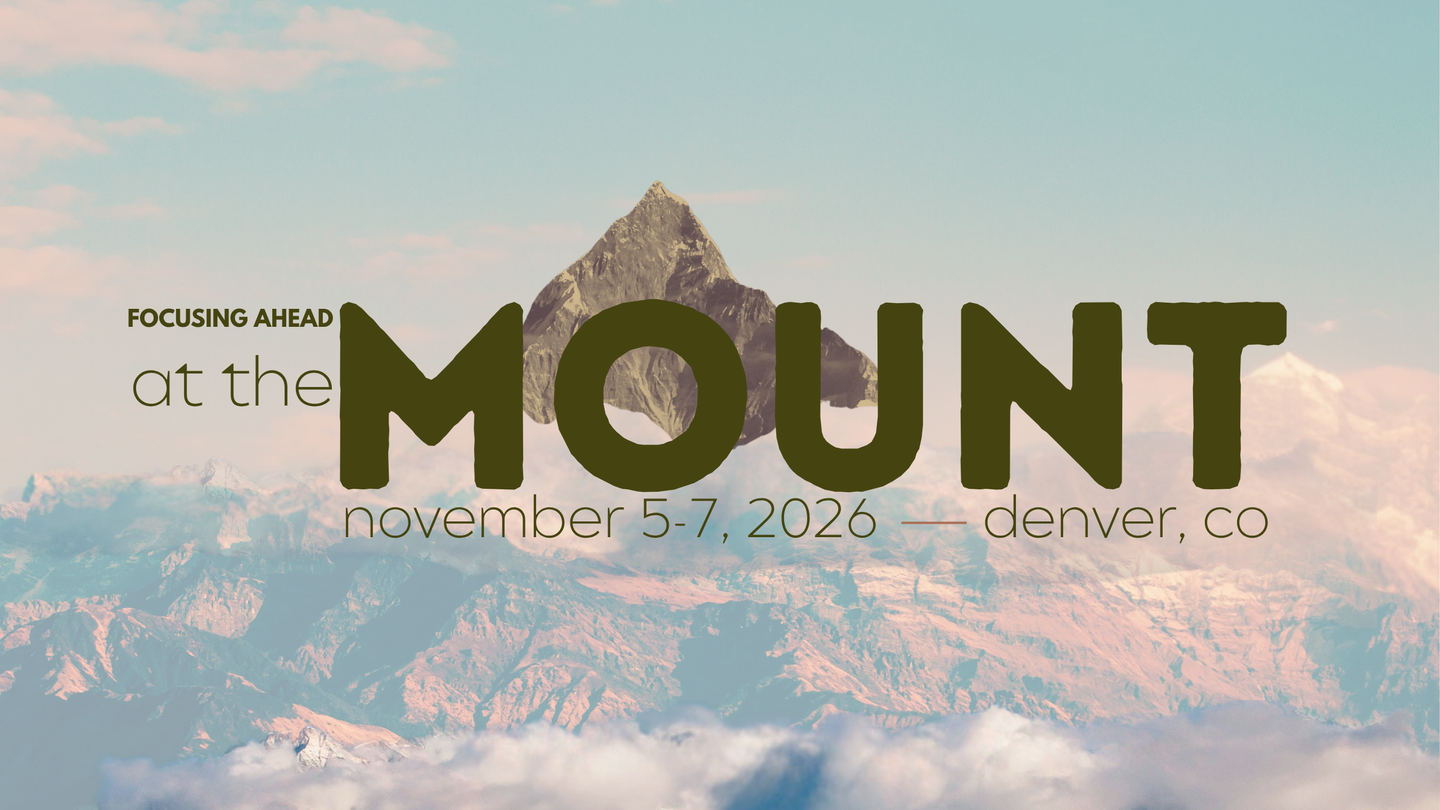 Focusing Ahead 8th Annual Retreat: "at the MOUNT"