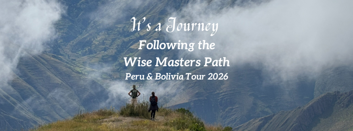 "Following the Wise Masters Path"  Bolivia & Peru Tour