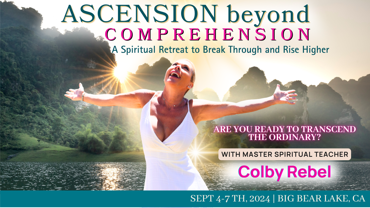 Ascension beyond Comprehension-Spiritual Retreat to Break Thru & Rise