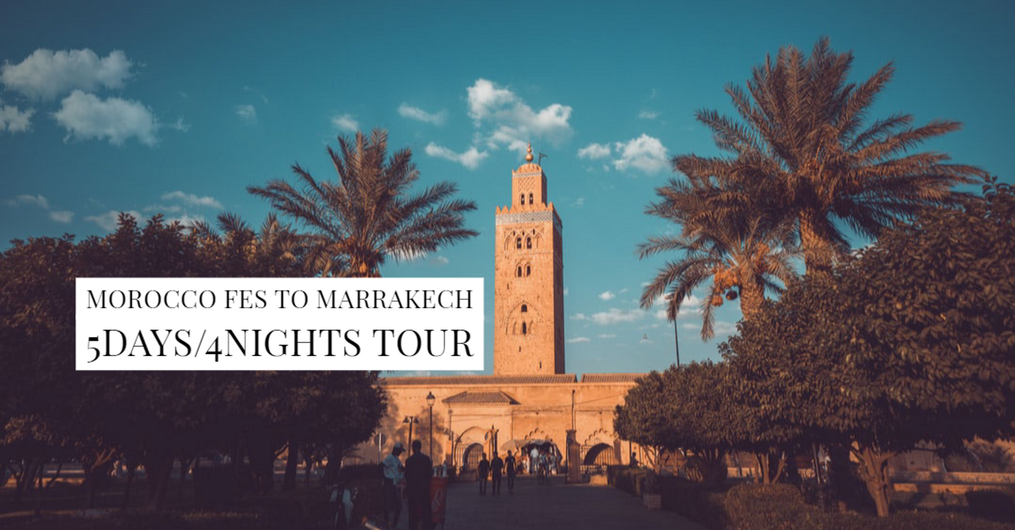 Morocco Fes to Marrakesh 5 Days/4 Nights Tour