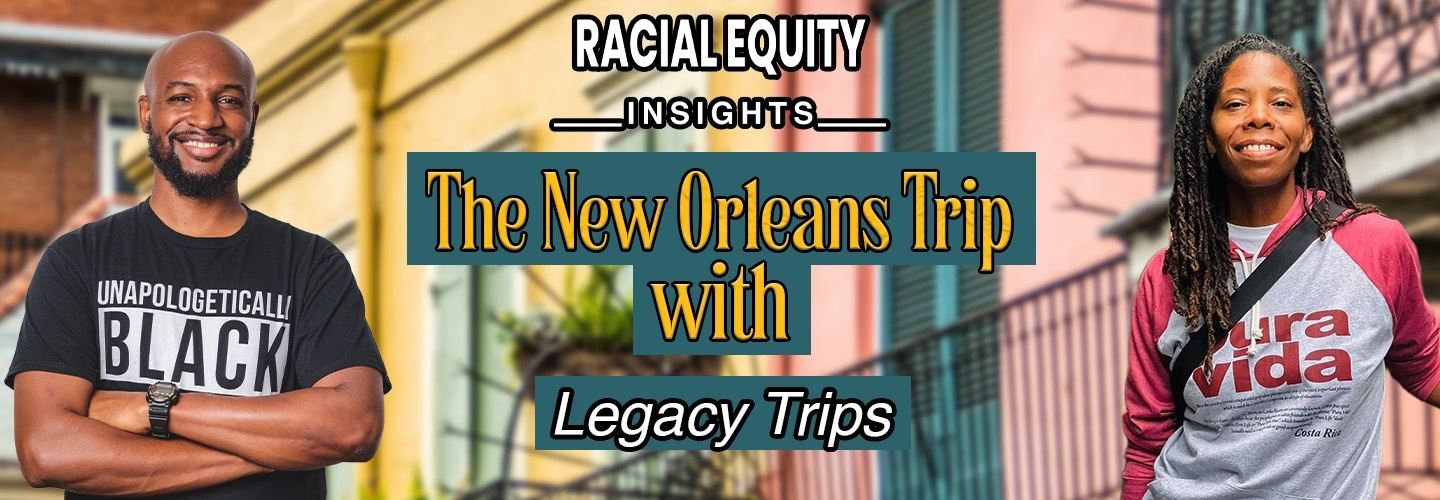 Legacy Trip New Orleans - Racial Equity Insights