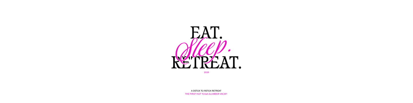 EAT. SLEEP. RETREAT.