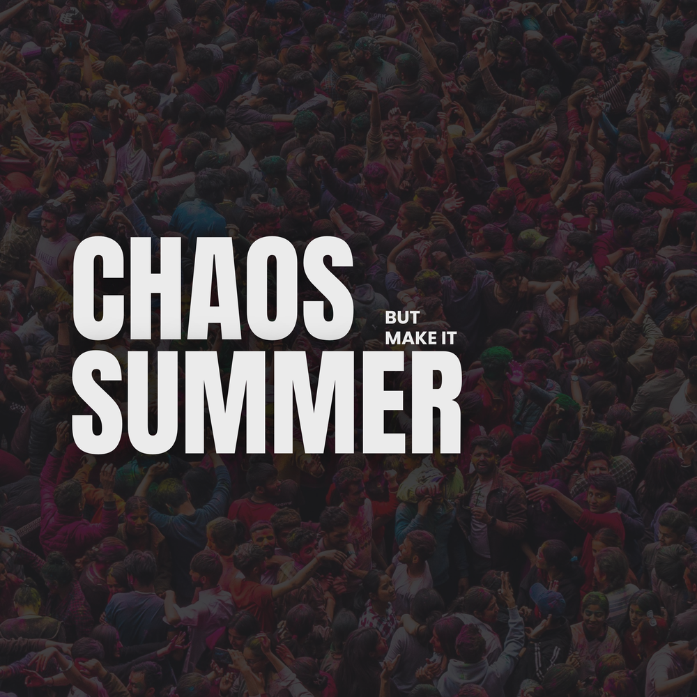 Chaos, But Make It Summer