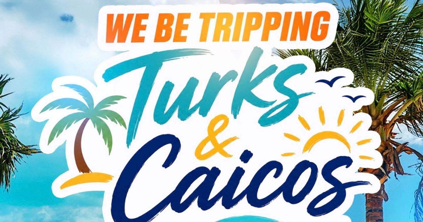 We Be Tripping Turks & Caicos 2027
