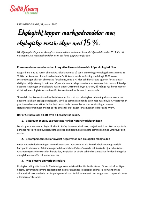 Ekologiskt tappar marknadsandelar. Men ekologiska russin ökar med 15%. Försäljningsökningen av ekologiska livsmedel har avstannat inom detaljhandeln under 2019, för att nu tappa 0,3 % marknadsandelar. Men det finns ljuspunkter för eko.