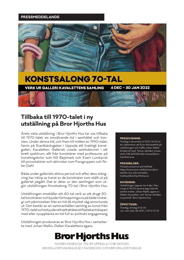 Pressmeddelande med pressinbjudan 
Konstsalong 70-tal
verk ur Galleri Kavalettens samling
4 dec - 30 jan 2022
Bror Hjorths Hus, Uppsala