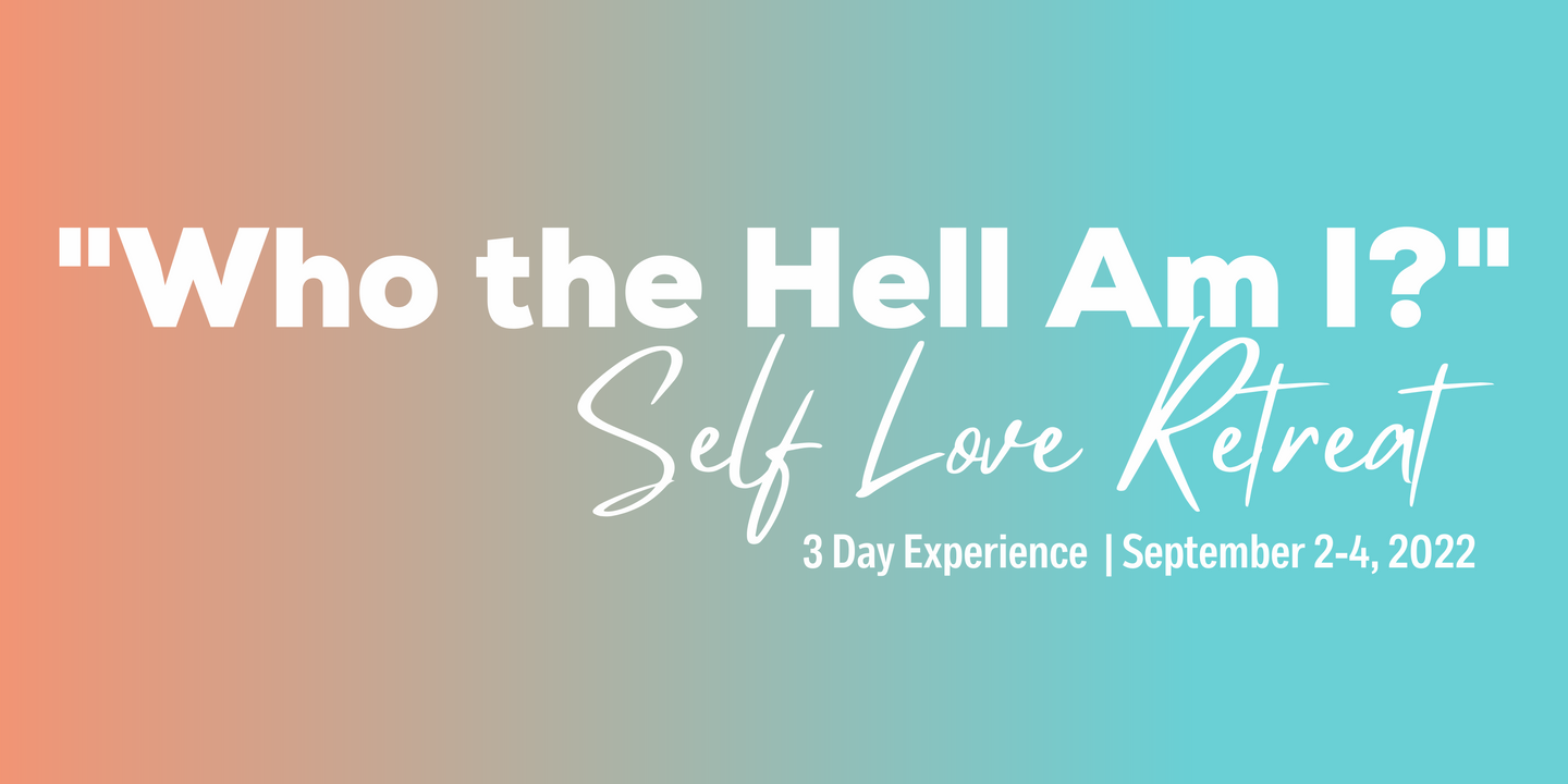 "Who The Hell Am I" Self Love Retreat
