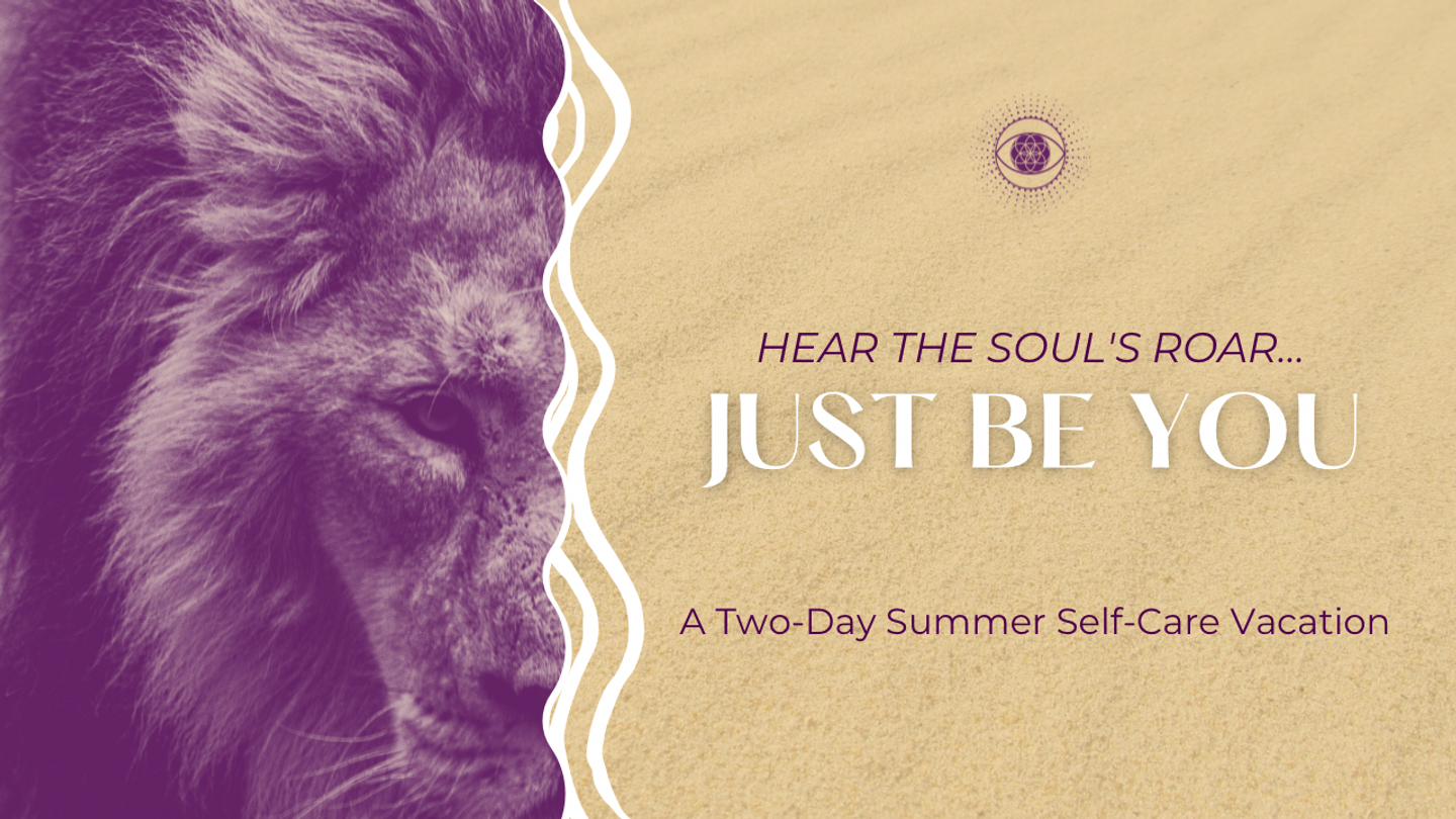 Hear the Soul's Roar: A Two-Day Summer Self-Care Vacation