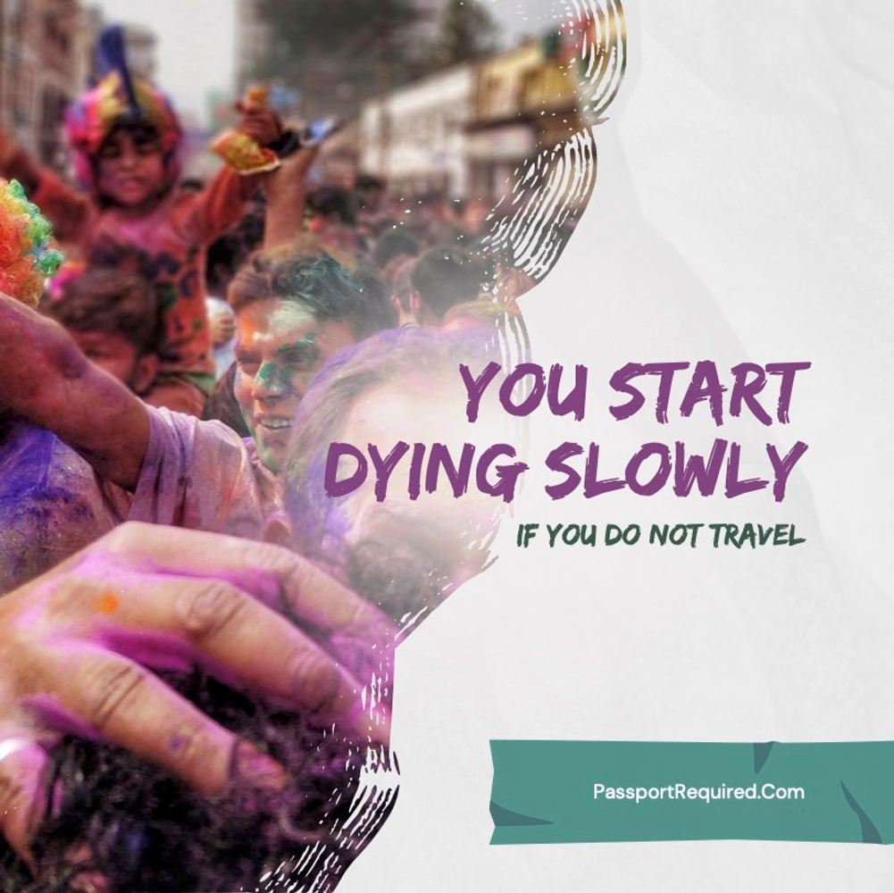 You Start Dying Slowly If You Do Not travel