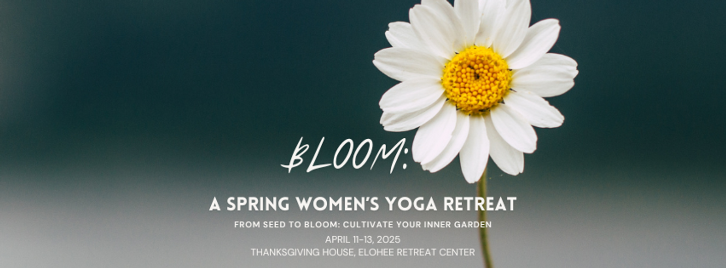 Bloom: A Spring Women's Retreat