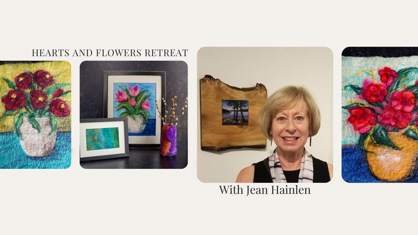 Hearts and Flowers Felting Retreat With Jean Hainlen