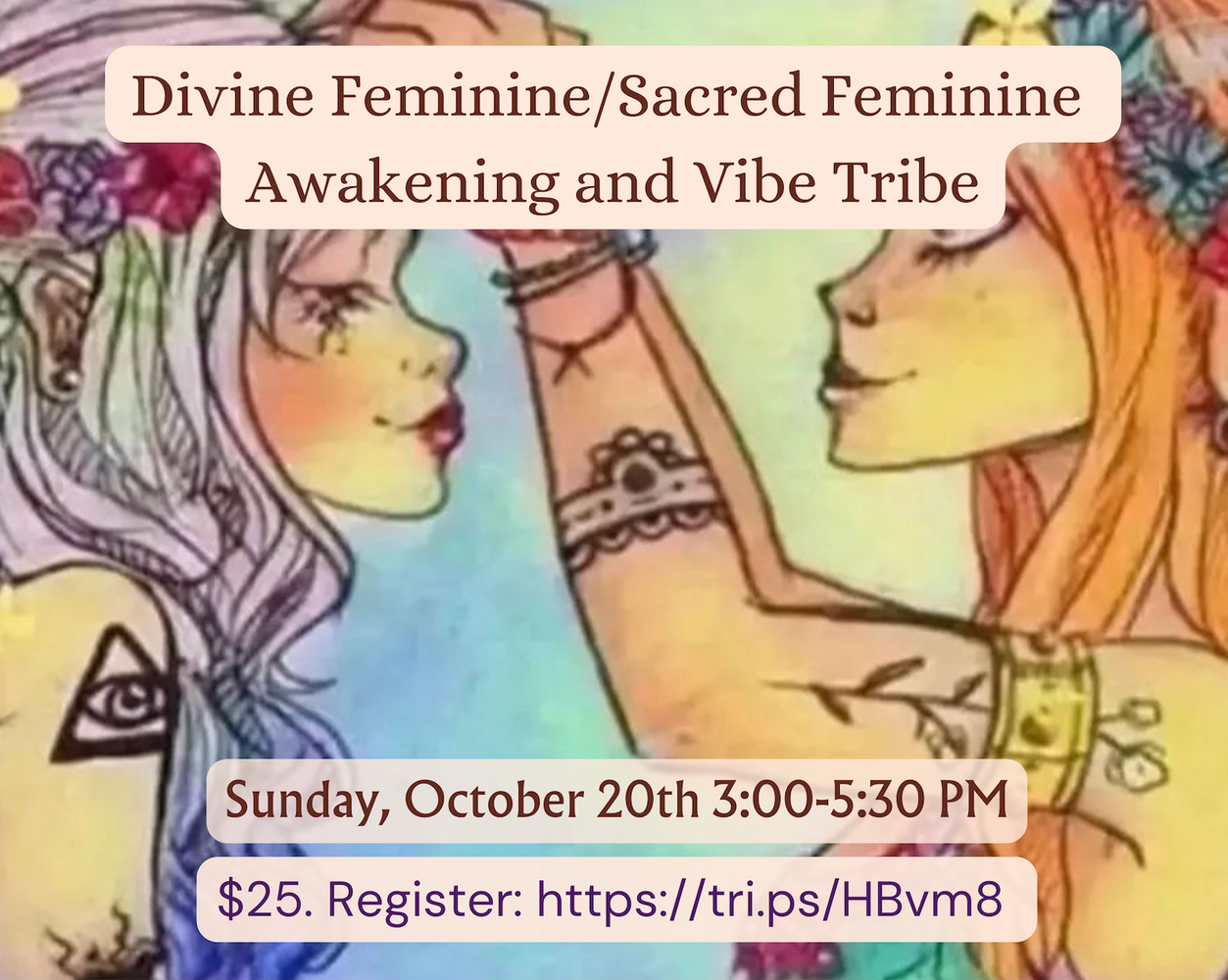 Divine Feminine/Sacred Feminine Awakening and Vibe Tribe