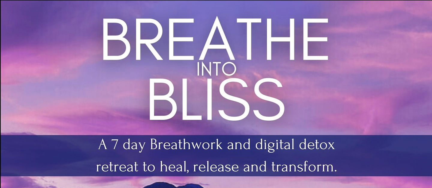BREATHE into BLISS - A 7 day breathwork and digital detox retreat