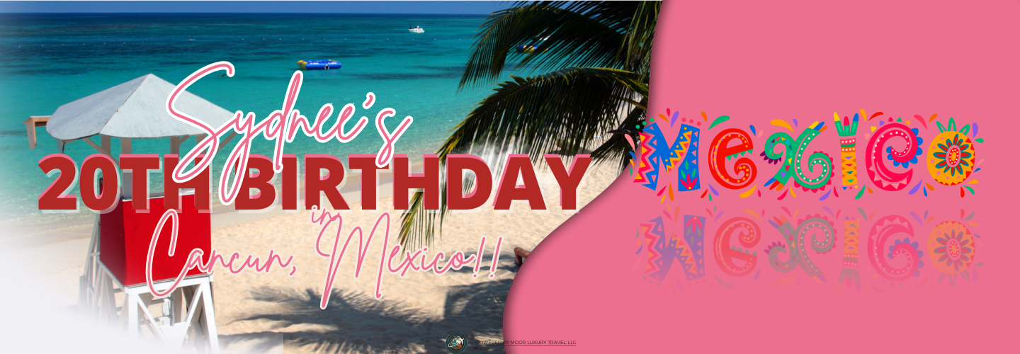 Sydnee's 20th Birthday in Cancun, Mexico