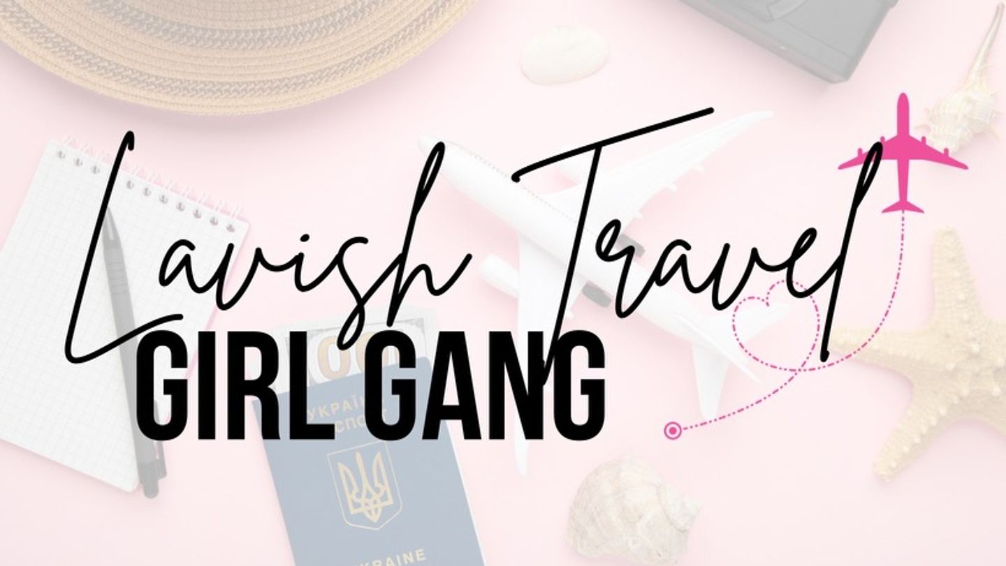 Lavish Travel - Girl Gang!