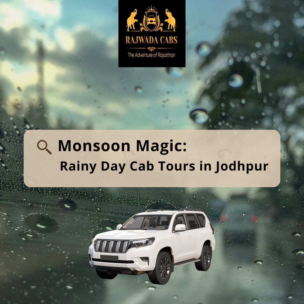 Monsoon Magic: Rainy Day Cab Tours in Jodhpur