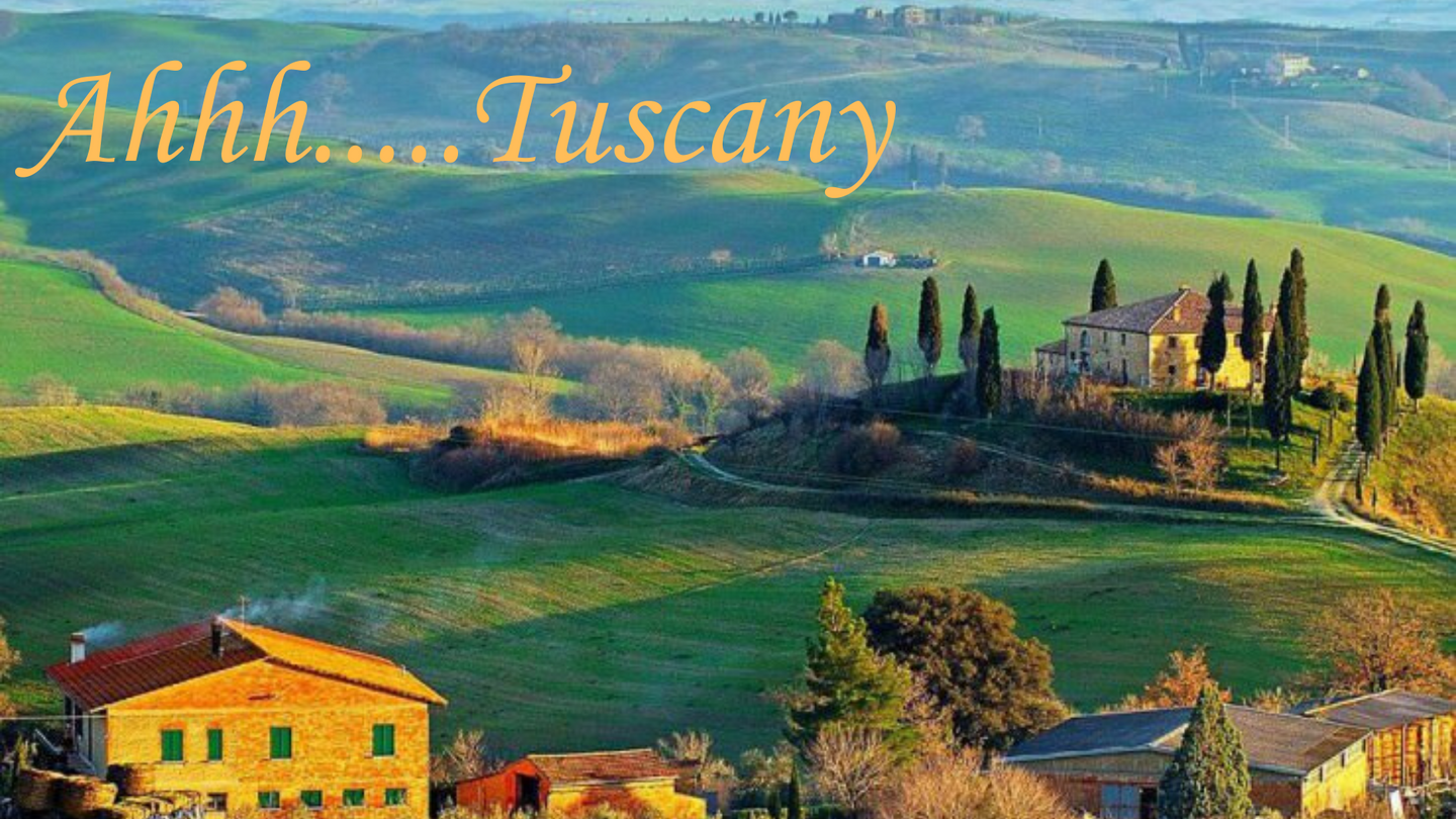 Ahhh.....Tuscany