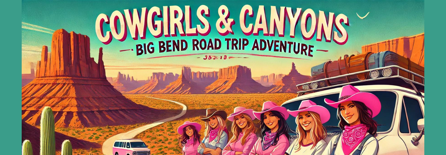 Cowgirls & Canyons: Big Bend Road Trip Adventure