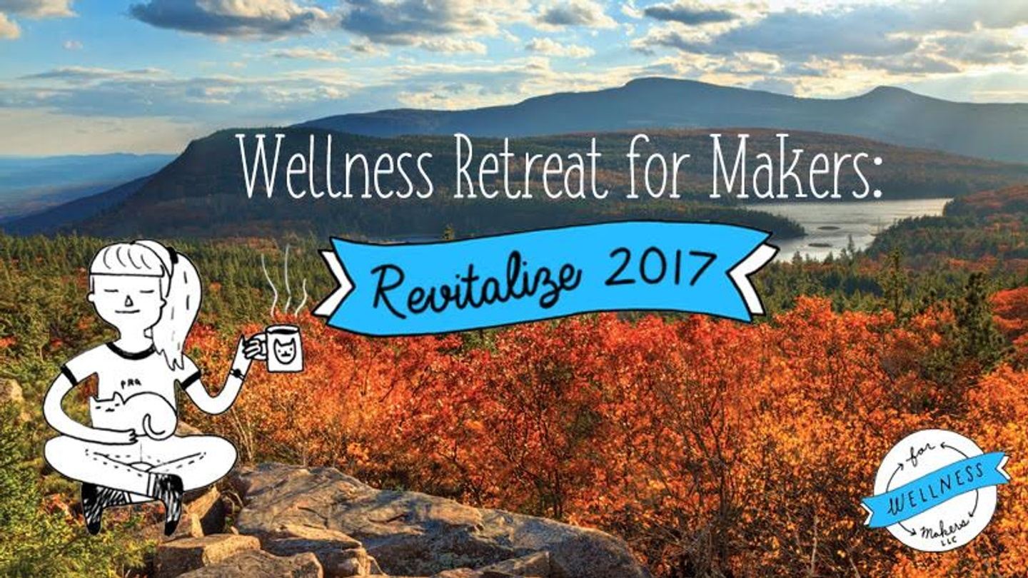 Wellness Retreat for Makers: Revitalize 2017