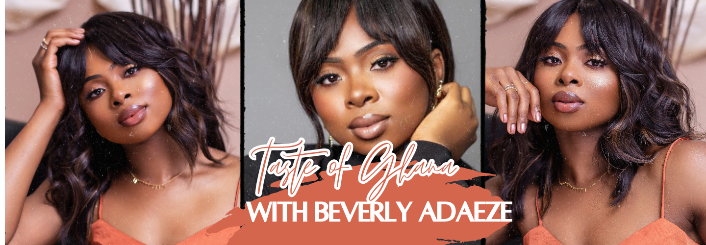 TASTE OF GHANA: A Culinary and Cocktails Adventure with BEVERLY ADAEZE