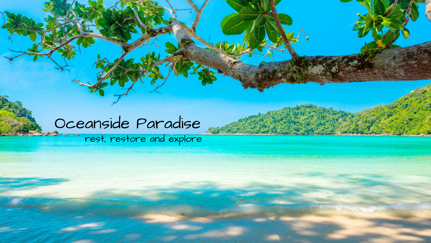 OCEANSIDE PARADISE .  .Rest, Restore and Explore (copy)