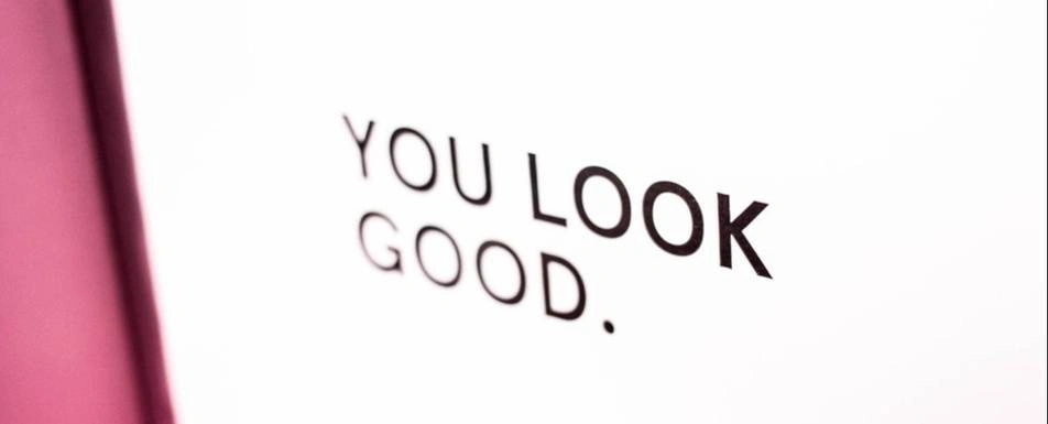 The words, "You look good."